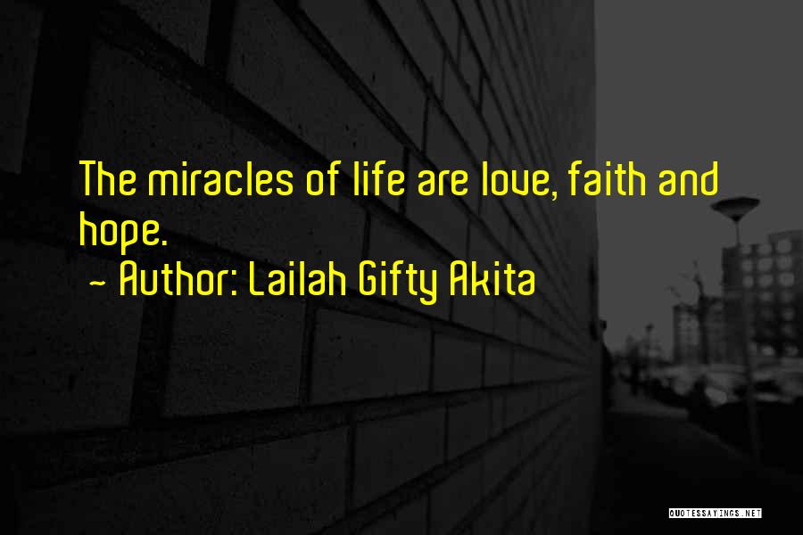 Lailah Gifty Akita Quotes: The Miracles Of Life Are Love, Faith And Hope.
