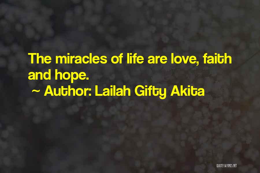 Lailah Gifty Akita Quotes: The Miracles Of Life Are Love, Faith And Hope.