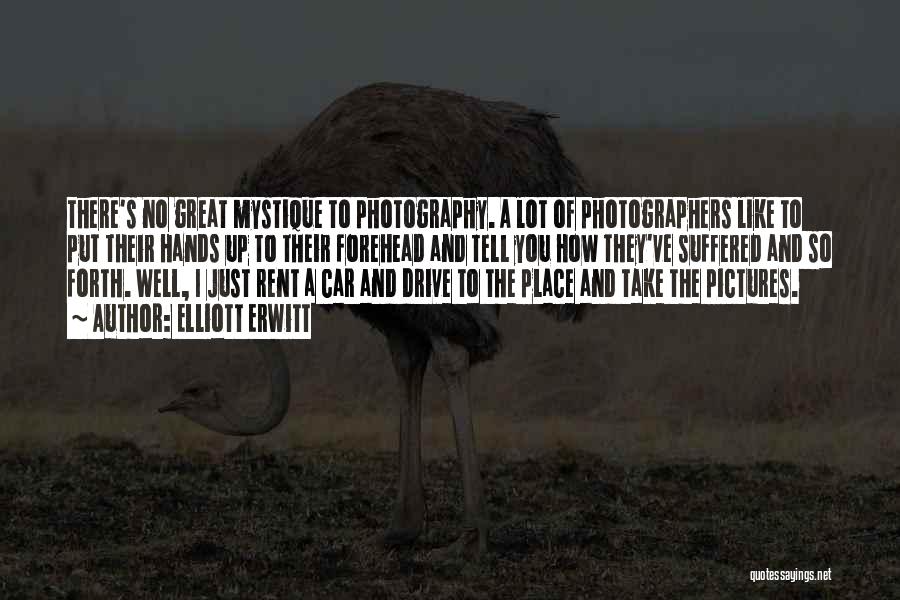 Elliott Erwitt Quotes: There's No Great Mystique To Photography. A Lot Of Photographers Like To Put Their Hands Up To Their Forehead And