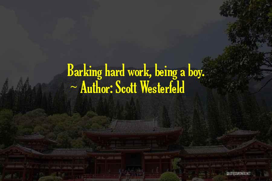 Scott Westerfeld Quotes: Barking Hard Work, Being A Boy.