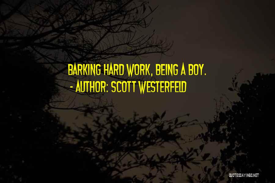 Scott Westerfeld Quotes: Barking Hard Work, Being A Boy.