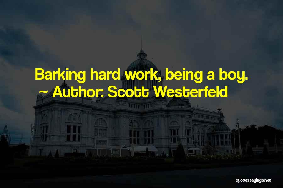 Scott Westerfeld Quotes: Barking Hard Work, Being A Boy.