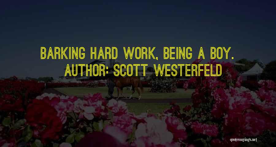 Scott Westerfeld Quotes: Barking Hard Work, Being A Boy.