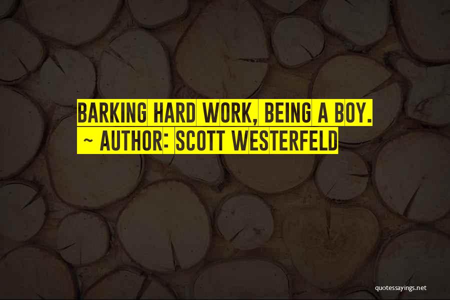 Scott Westerfeld Quotes: Barking Hard Work, Being A Boy.
