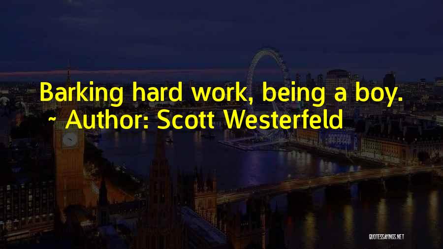 Scott Westerfeld Quotes: Barking Hard Work, Being A Boy.