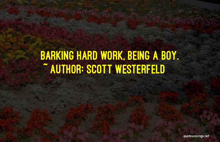 Scott Westerfeld Quotes: Barking Hard Work, Being A Boy.