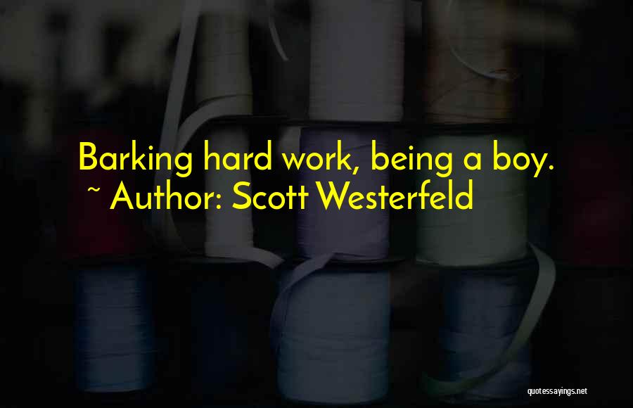 Scott Westerfeld Quotes: Barking Hard Work, Being A Boy.