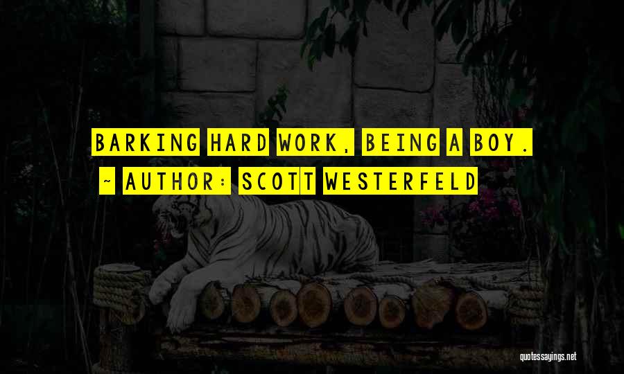 Scott Westerfeld Quotes: Barking Hard Work, Being A Boy.