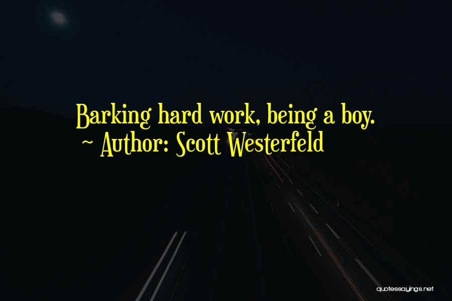 Scott Westerfeld Quotes: Barking Hard Work, Being A Boy.