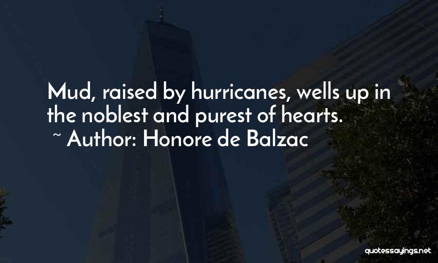 Honore De Balzac Quotes: Mud, Raised By Hurricanes, Wells Up In The Noblest And Purest Of Hearts.