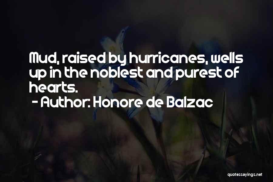 Honore De Balzac Quotes: Mud, Raised By Hurricanes, Wells Up In The Noblest And Purest Of Hearts.