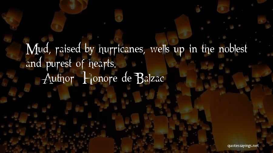 Honore De Balzac Quotes: Mud, Raised By Hurricanes, Wells Up In The Noblest And Purest Of Hearts.