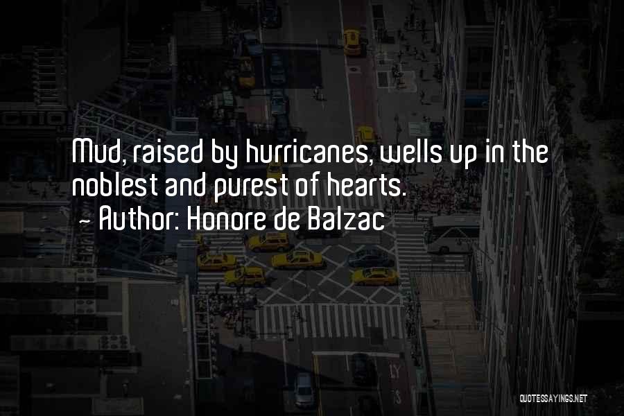 Honore De Balzac Quotes: Mud, Raised By Hurricanes, Wells Up In The Noblest And Purest Of Hearts.