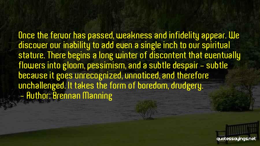 Brennan Manning Quotes: Once The Fervor Has Passed, Weakness And Infidelity Appear. We Discover Our Inability To Add Even A Single Inch To