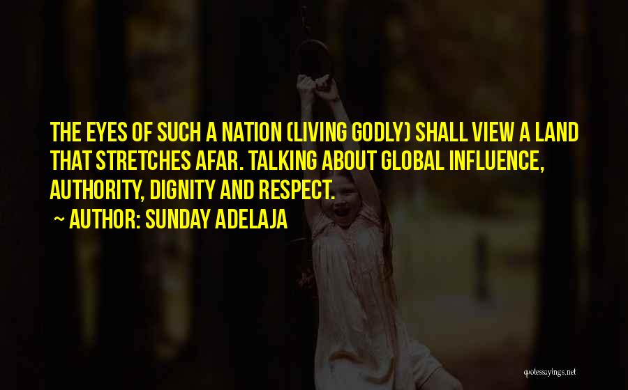 Sunday Adelaja Quotes: The Eyes Of Such A Nation (living Godly) Shall View A Land That Stretches Afar. Talking About Global Influence, Authority,