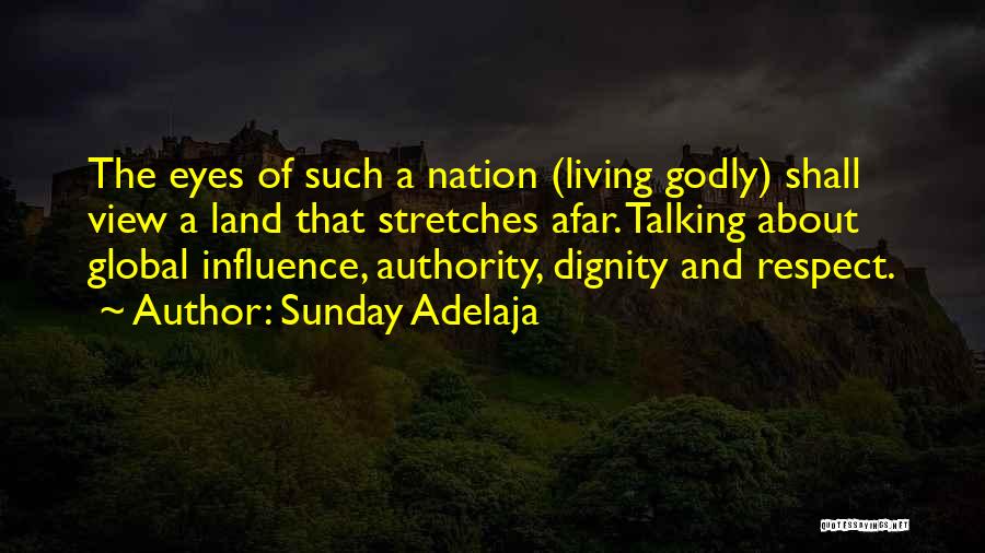 Sunday Adelaja Quotes: The Eyes Of Such A Nation (living Godly) Shall View A Land That Stretches Afar. Talking About Global Influence, Authority,