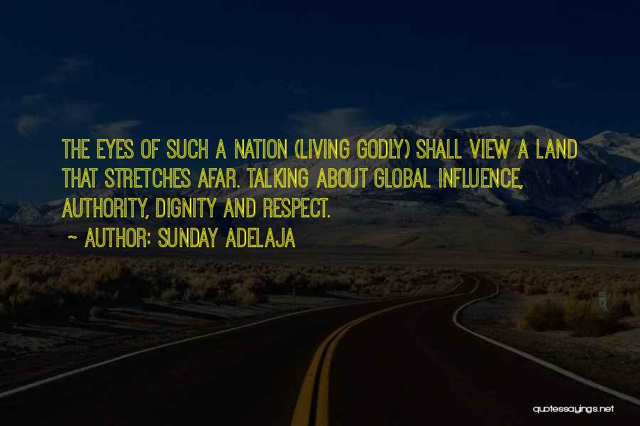 Sunday Adelaja Quotes: The Eyes Of Such A Nation (living Godly) Shall View A Land That Stretches Afar. Talking About Global Influence, Authority,