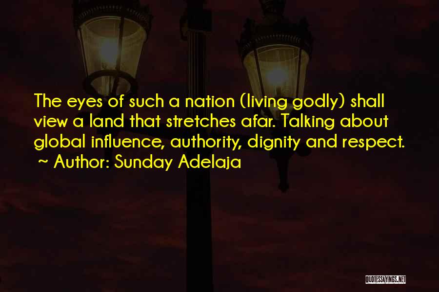 Sunday Adelaja Quotes: The Eyes Of Such A Nation (living Godly) Shall View A Land That Stretches Afar. Talking About Global Influence, Authority,