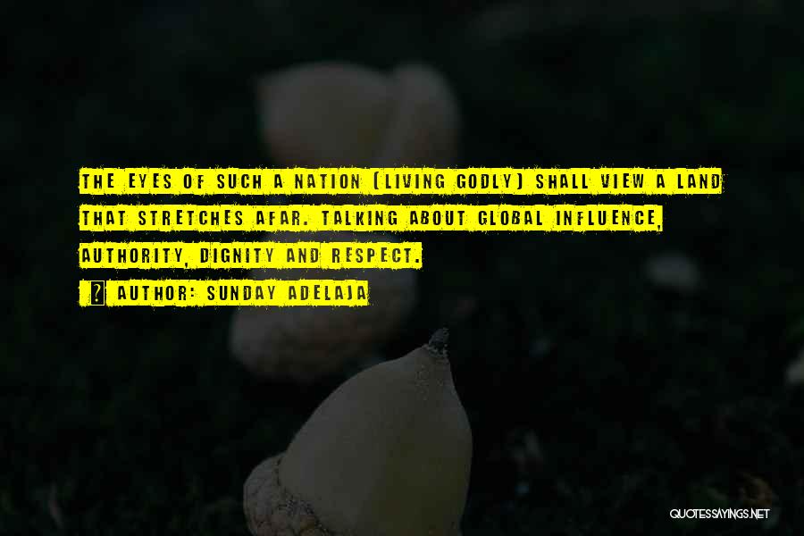 Sunday Adelaja Quotes: The Eyes Of Such A Nation (living Godly) Shall View A Land That Stretches Afar. Talking About Global Influence, Authority,