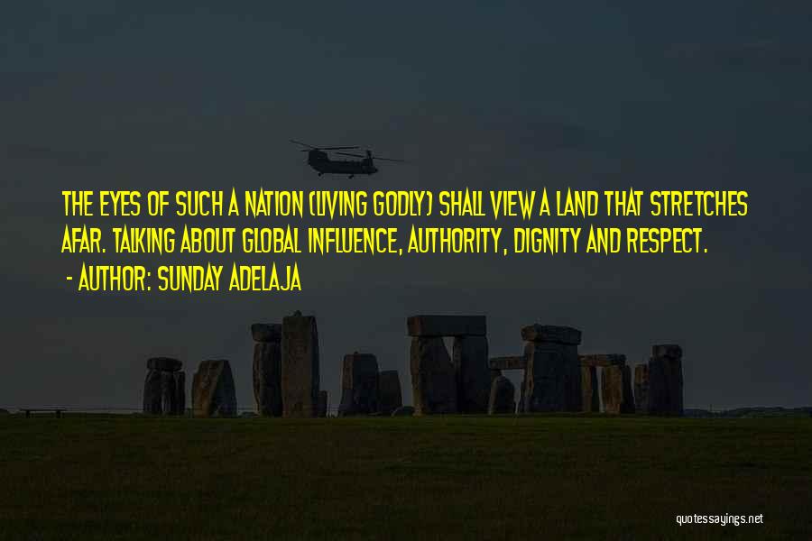 Sunday Adelaja Quotes: The Eyes Of Such A Nation (living Godly) Shall View A Land That Stretches Afar. Talking About Global Influence, Authority,