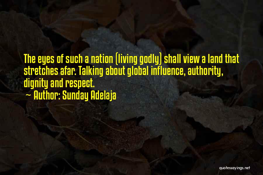 Sunday Adelaja Quotes: The Eyes Of Such A Nation (living Godly) Shall View A Land That Stretches Afar. Talking About Global Influence, Authority,