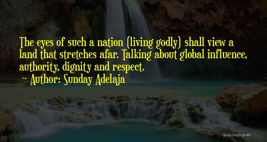 Sunday Adelaja Quotes: The Eyes Of Such A Nation (living Godly) Shall View A Land That Stretches Afar. Talking About Global Influence, Authority,