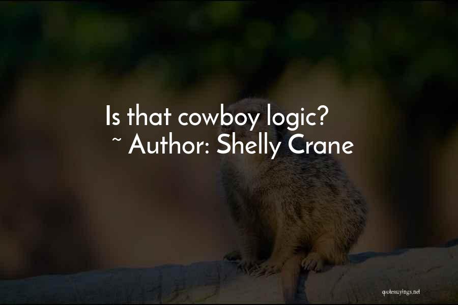 Shelly Crane Quotes: Is That Cowboy Logic?