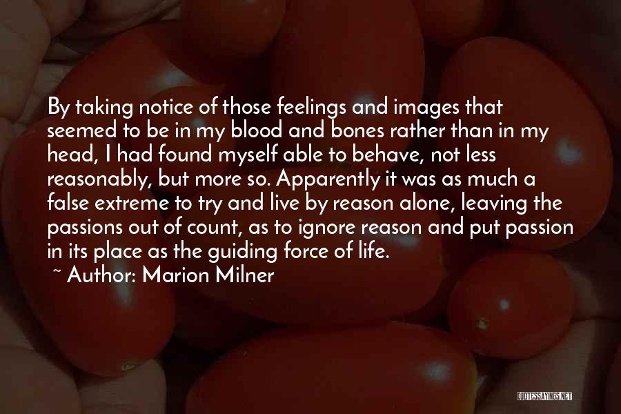 Marion Milner Quotes: By Taking Notice Of Those Feelings And Images That Seemed To Be In My Blood And Bones Rather Than In