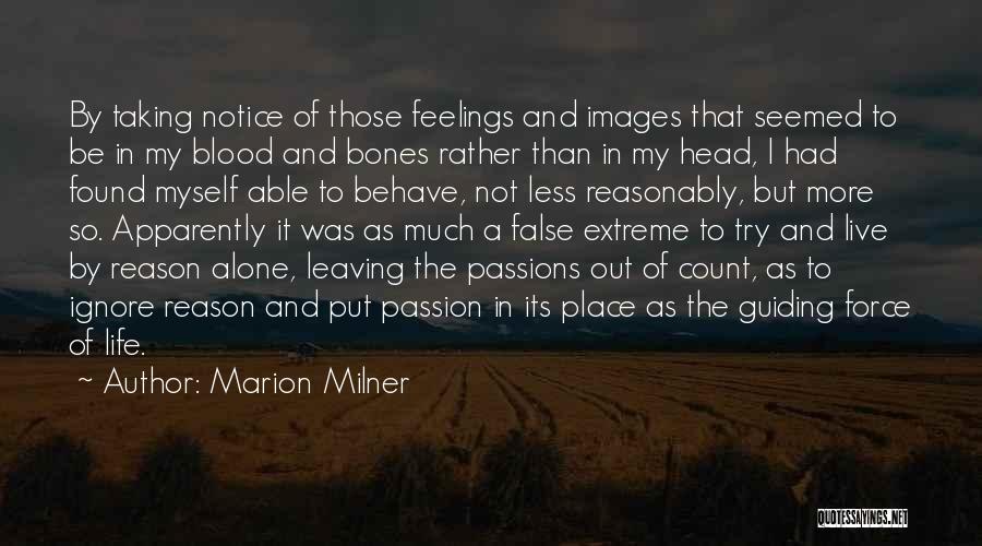 Marion Milner Quotes: By Taking Notice Of Those Feelings And Images That Seemed To Be In My Blood And Bones Rather Than In