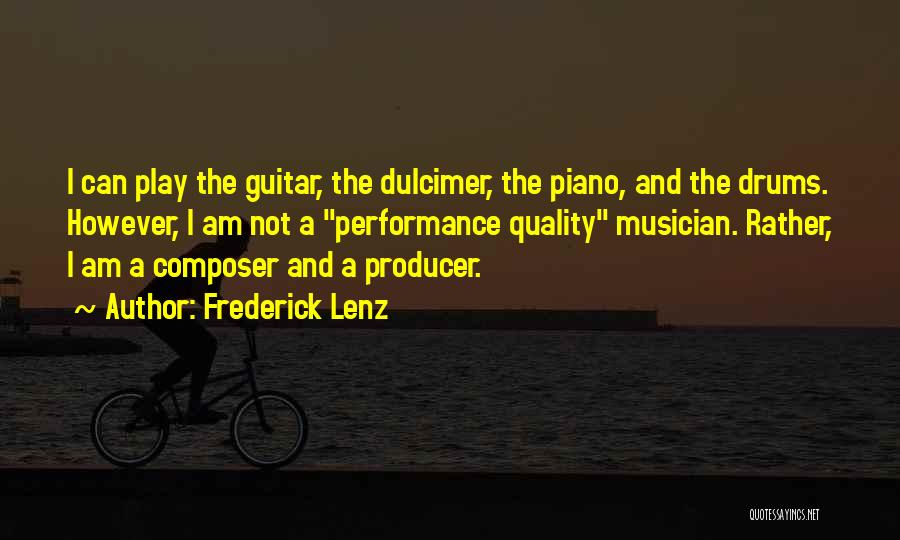 Frederick Lenz Quotes: I Can Play The Guitar, The Dulcimer, The Piano, And The Drums. However, I Am Not A Performance Quality Musician.