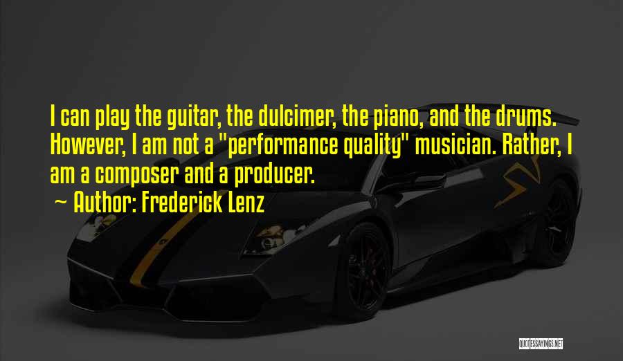 Frederick Lenz Quotes: I Can Play The Guitar, The Dulcimer, The Piano, And The Drums. However, I Am Not A Performance Quality Musician.