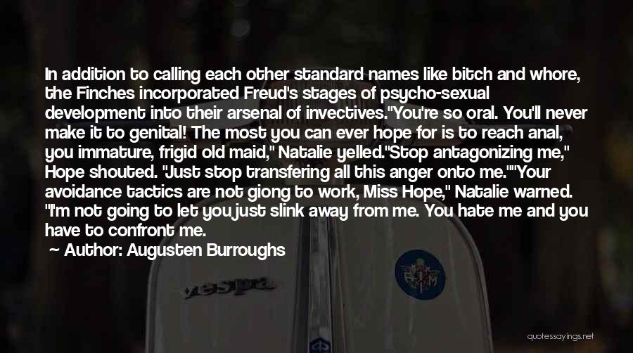 Augusten Burroughs Quotes: In Addition To Calling Each Other Standard Names Like Bitch And Whore, The Finches Incorporated Freud's Stages Of Psycho-sexual Development