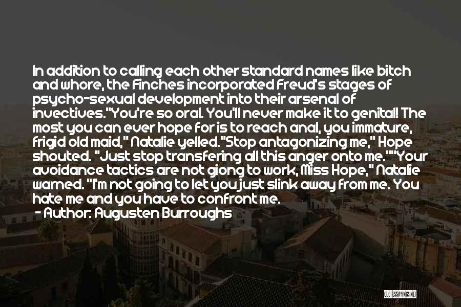 Augusten Burroughs Quotes: In Addition To Calling Each Other Standard Names Like Bitch And Whore, The Finches Incorporated Freud's Stages Of Psycho-sexual Development