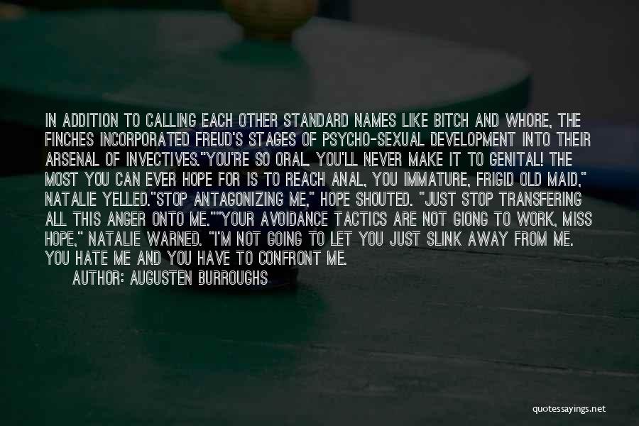 Augusten Burroughs Quotes: In Addition To Calling Each Other Standard Names Like Bitch And Whore, The Finches Incorporated Freud's Stages Of Psycho-sexual Development