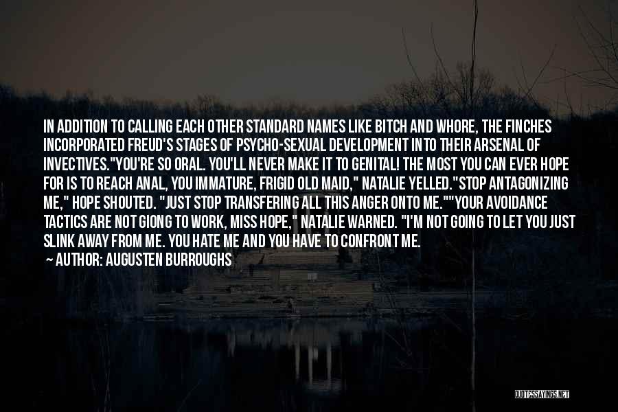 Augusten Burroughs Quotes: In Addition To Calling Each Other Standard Names Like Bitch And Whore, The Finches Incorporated Freud's Stages Of Psycho-sexual Development