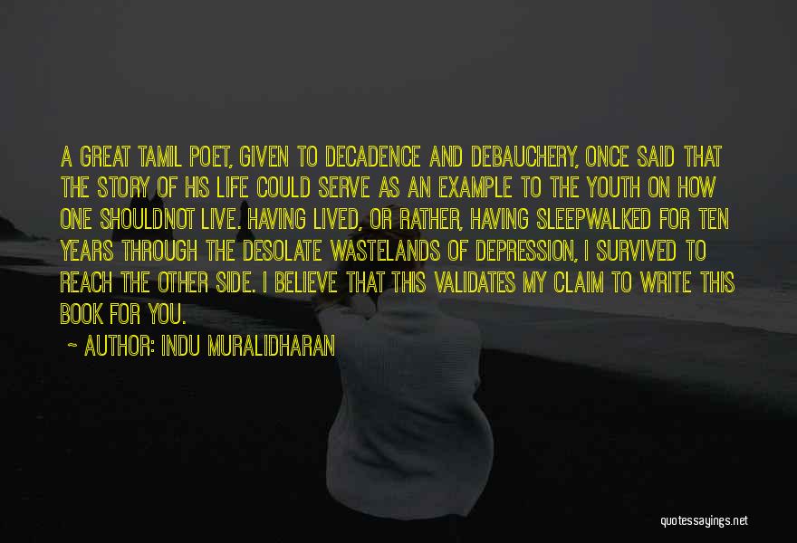 Indu Muralidharan Quotes: A Great Tamil Poet, Given To Decadence And Debauchery, Once Said That The Story Of His Life Could Serve As