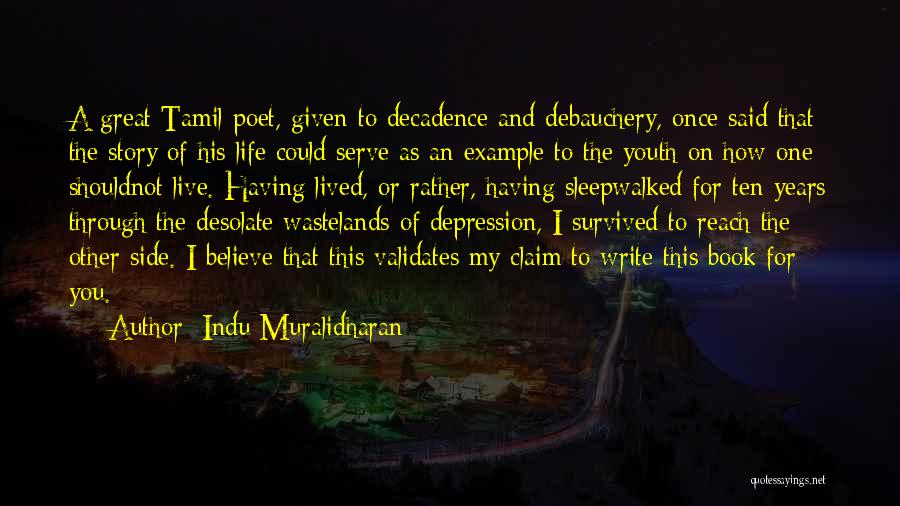 Indu Muralidharan Quotes: A Great Tamil Poet, Given To Decadence And Debauchery, Once Said That The Story Of His Life Could Serve As