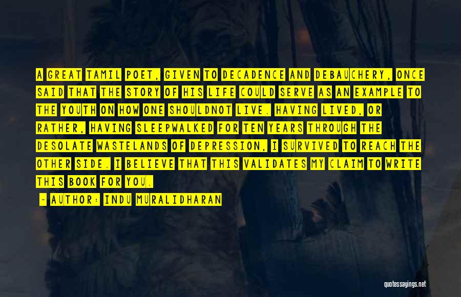 Indu Muralidharan Quotes: A Great Tamil Poet, Given To Decadence And Debauchery, Once Said That The Story Of His Life Could Serve As