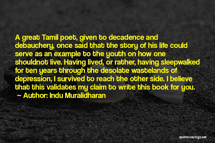 Indu Muralidharan Quotes: A Great Tamil Poet, Given To Decadence And Debauchery, Once Said That The Story Of His Life Could Serve As