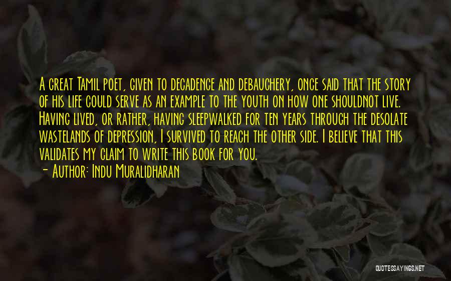 Indu Muralidharan Quotes: A Great Tamil Poet, Given To Decadence And Debauchery, Once Said That The Story Of His Life Could Serve As