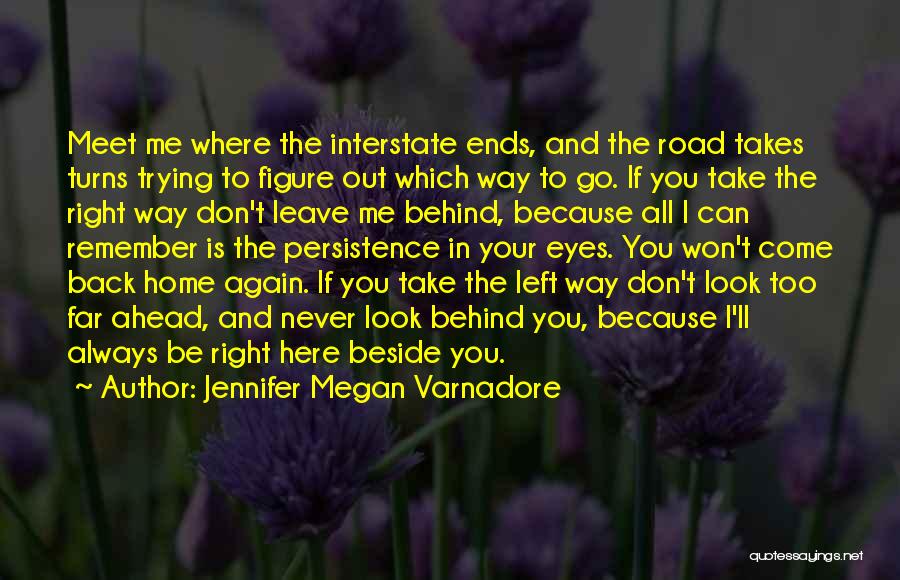 Jennifer Megan Varnadore Quotes: Meet Me Where The Interstate Ends, And The Road Takes Turns Trying To Figure Out Which Way To Go. If