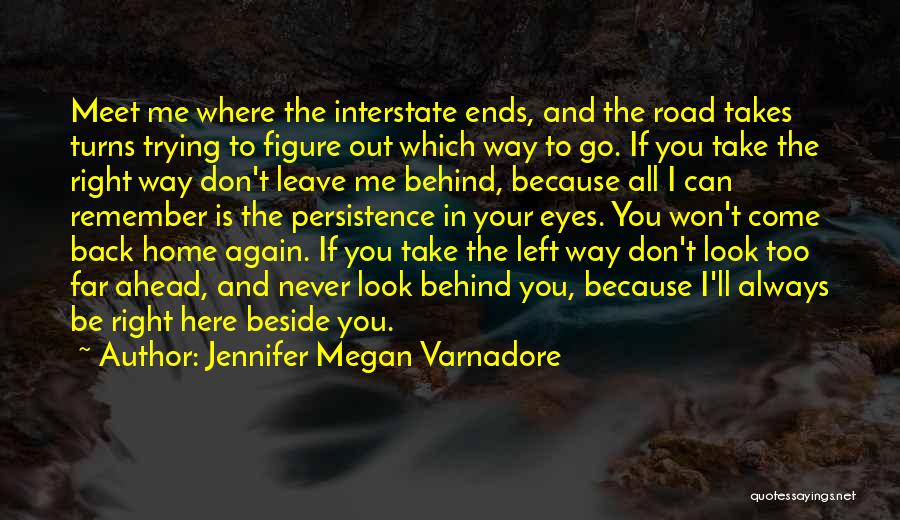 Jennifer Megan Varnadore Quotes: Meet Me Where The Interstate Ends, And The Road Takes Turns Trying To Figure Out Which Way To Go. If