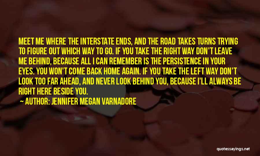 Jennifer Megan Varnadore Quotes: Meet Me Where The Interstate Ends, And The Road Takes Turns Trying To Figure Out Which Way To Go. If