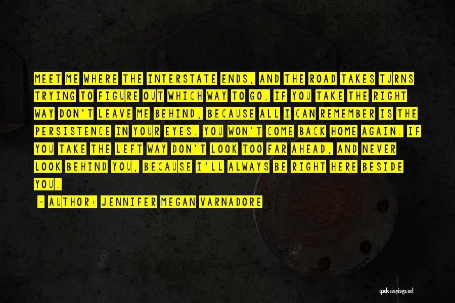 Jennifer Megan Varnadore Quotes: Meet Me Where The Interstate Ends, And The Road Takes Turns Trying To Figure Out Which Way To Go. If