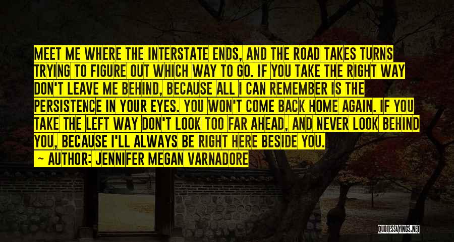 Jennifer Megan Varnadore Quotes: Meet Me Where The Interstate Ends, And The Road Takes Turns Trying To Figure Out Which Way To Go. If