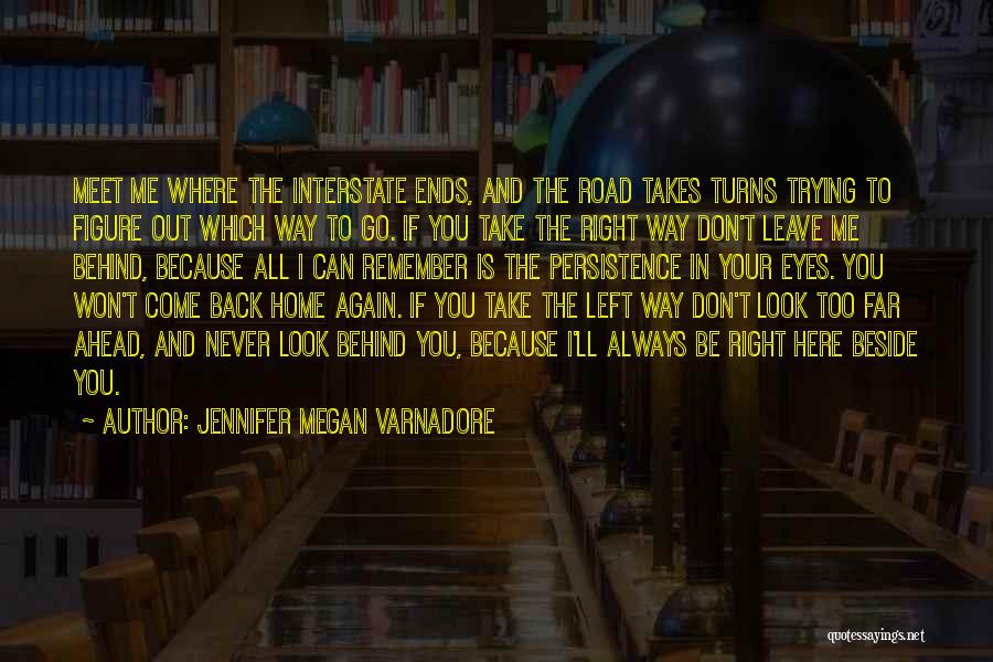 Jennifer Megan Varnadore Quotes: Meet Me Where The Interstate Ends, And The Road Takes Turns Trying To Figure Out Which Way To Go. If