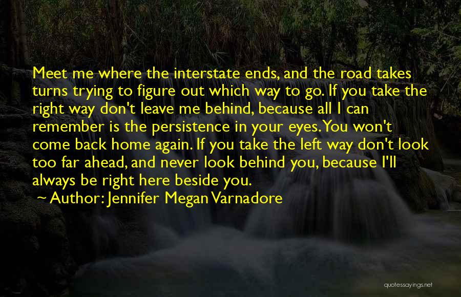 Jennifer Megan Varnadore Quotes: Meet Me Where The Interstate Ends, And The Road Takes Turns Trying To Figure Out Which Way To Go. If