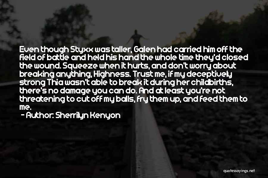 Sherrilyn Kenyon Quotes: Even Though Styxx Was Taller, Galen Had Carried Him Off The Field Of Battle And Held His Hand The Whole