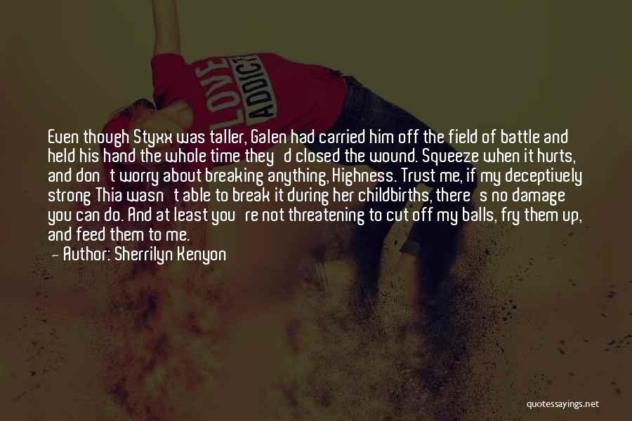 Sherrilyn Kenyon Quotes: Even Though Styxx Was Taller, Galen Had Carried Him Off The Field Of Battle And Held His Hand The Whole