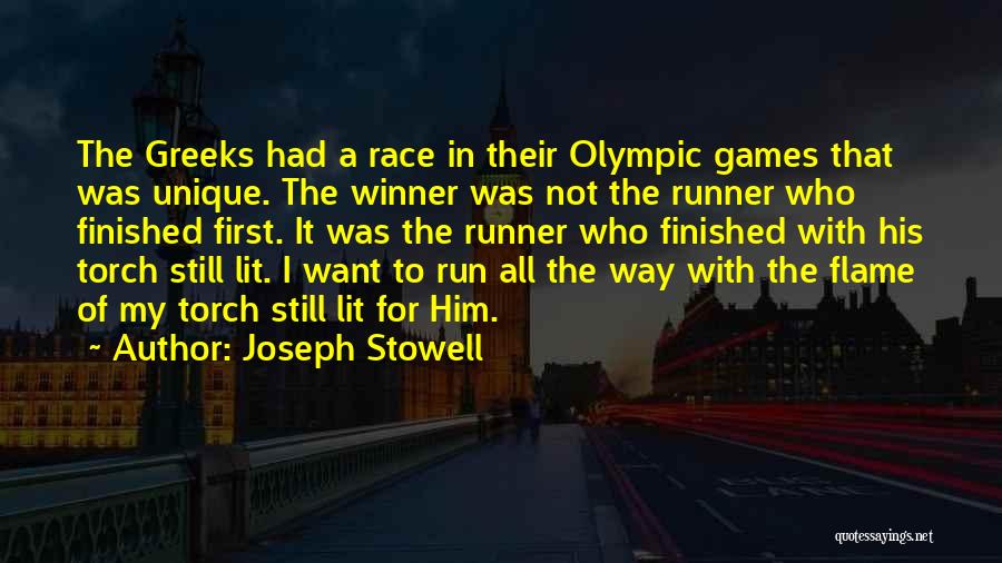 Joseph Stowell Quotes: The Greeks Had A Race In Their Olympic Games That Was Unique. The Winner Was Not The Runner Who Finished